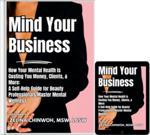 (eBook) Mind Your Business-How Your Mental Health Is Costing You Money, Clients, & More: A Self-Help Guide for Beauty Professionals Master Mental Wellness